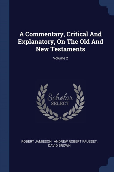 A Commentary, Critical And Explanatory, On The Old And New Testaments; Volume 2