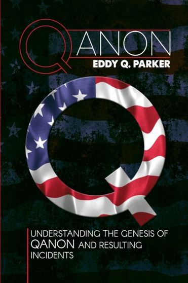Qanon : Understanding the Genesis of QAnon and Resulting Incidents