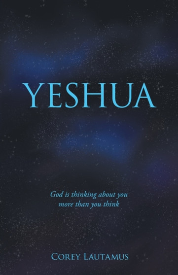 Yeshua : God Is Thinking About You More Than You Think