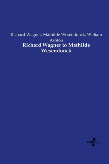Richard Wagner to Mathilde Wesendonck by Richard Wagner - Paperback