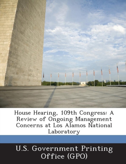 House Hearing, 109th Congress : A Review of Ongoing Management Concerns at Los Alamos National Laboratory