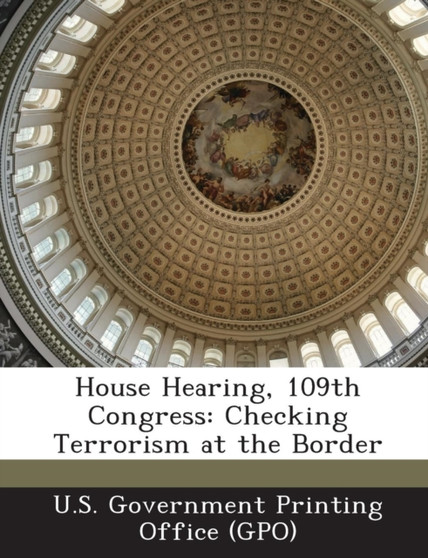 House Hearing, 109th Congress : Checking Terrorism at the Border