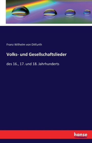 Volks- und Gesellschaftslieder : des 16., 17. und 18. Jahrhunderts by Franz Wilhelm Von Ditfurth - Paperback