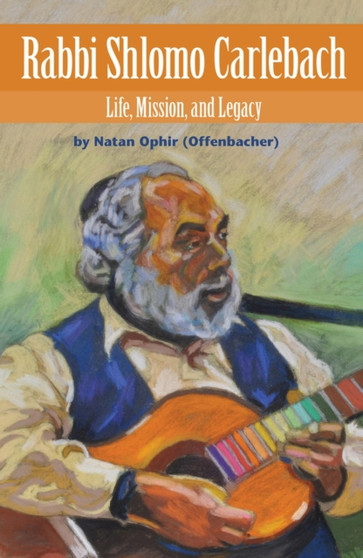 Rabbi Shlomo Carlebach : Life, Mission, and Legacy by Natan Ophir - Hardback