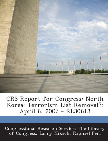 Crs Report for Congress : North Korea: Terrorism List Removal?: April 6, 2007 - Rl30613