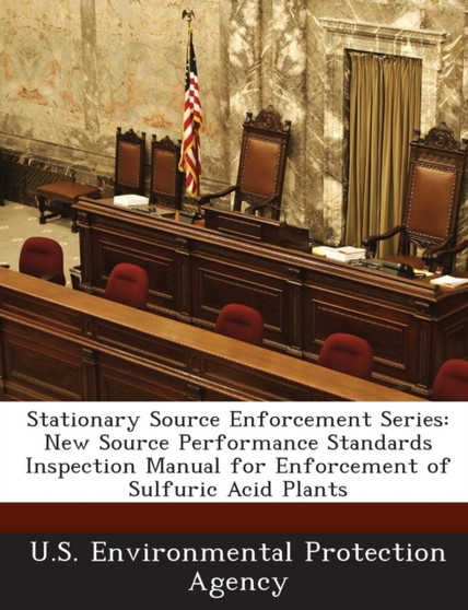 Stationary Source Enforcement Series : New Source Performance Standards Inspection Manual for Enforcement of Sulfuric Acid Plants