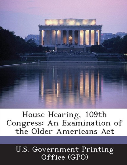House Hearing, 109th Congress : An Examination of the Older Americans ACT