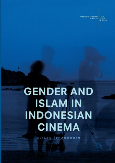 Gender and Islam in Indonesian Cinema by Alicia Izharuddin - Paperback