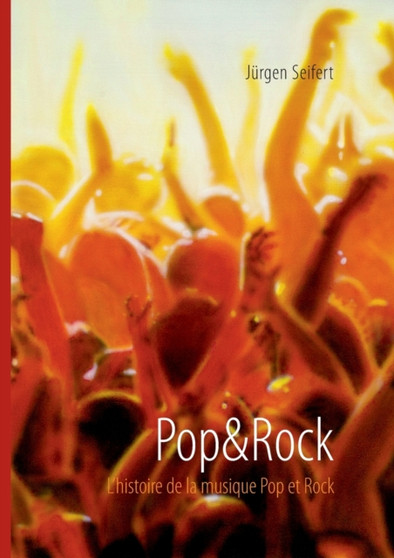 Pop&Rock. L'histoire de la musique Pop et Rock by Jurgen Seifert - Paperback