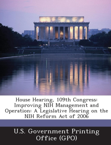 House Hearing, 109th Congress : Improving Nih Management and Operation: A Legislative Hearing on the Nih Reform Act of 2006