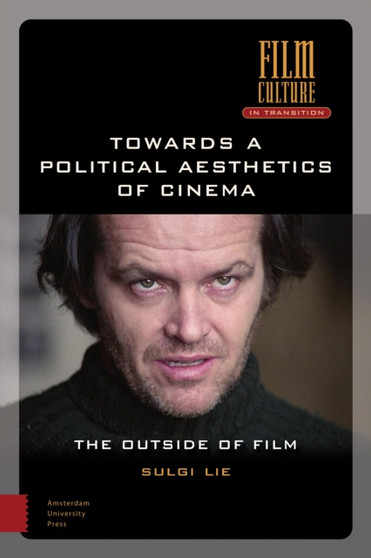 Towards a Political Aesthetics of Cinema : The Outside of Film by Sulgi Lie - Hardback