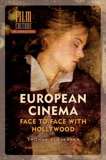 European Cinema : Face to Face with Hollywood by Thomas Elsaesser - Paperback