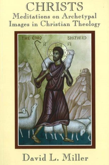 Christs : Meditations on Archetypal Images in Christian Theology