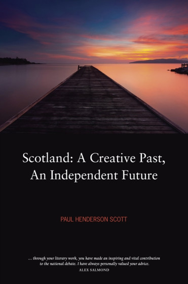 Scotland : A Creative Past, An Independent Future