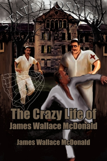 The Crazy Life of James Wallace McDonald by James Wallace McDonald - Paperback