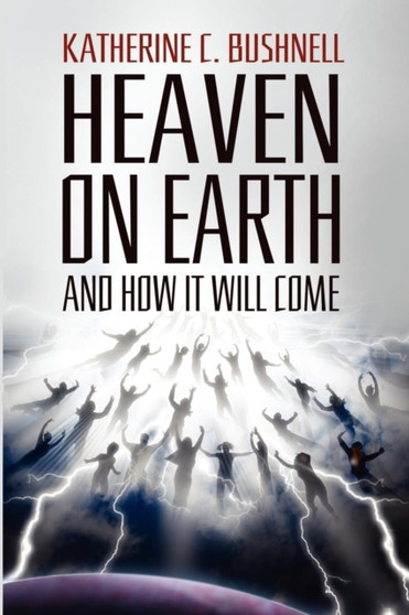 Heaven on Earth and How It Will Come : A Study of the Revelation