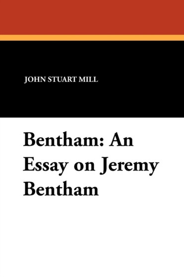 Bentham : An Essay on Jeremy Bentham