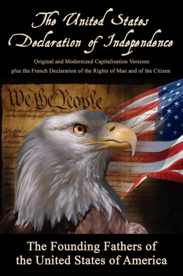 The United States Declaration of Independence : Original and Modernized Capitalization Versions