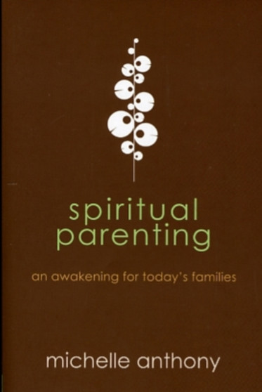 Spiritual Parenting : An Awakening for Today's Families