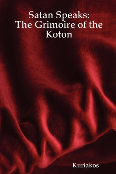 Satan Speaks : The Grimoire of the Koton