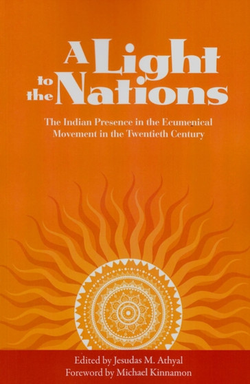 A Light to the Nations : The Indian Presence in the Ecumenical Movement in the Twentieth Century