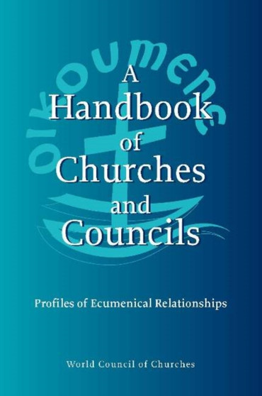 Handbook of Churches and Councils : Profiles of Ecumenical Relationships
