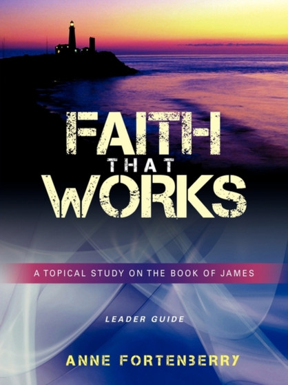 Faith That Works Leader Guide