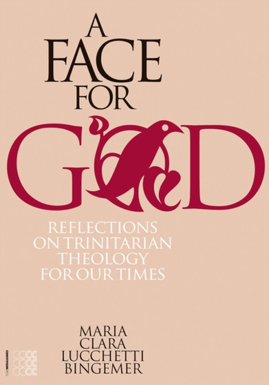 A Face for God : Reflections on Trinitarian Theology for Our Times