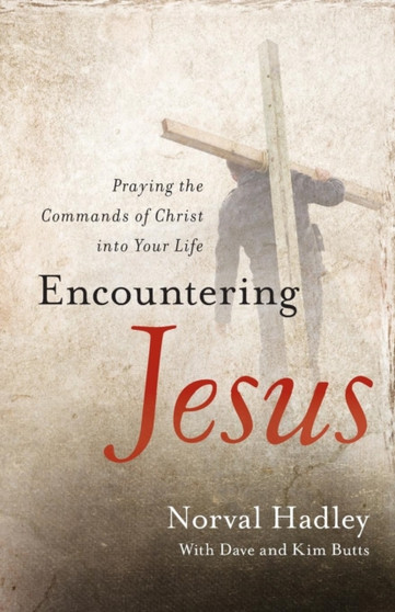 Encountering Jesus : Praying the Commands of Christ Into Your Life