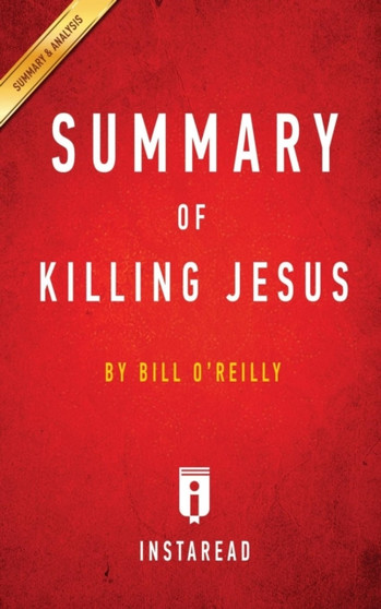 Summary of Killing Jesus : by Bill O'Reilly Includes Analysis