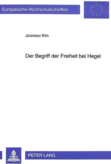 Der Begriff der Freiheit bei Hegel : Die logische Struktur der positiven Freiheit des Individuums im Licht der Hegelschen Logik und Anerkennungstheorie