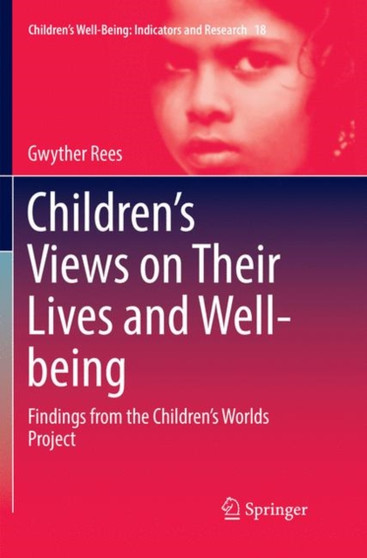 Children's Views on Their Lives and Well-being : Findings from the Children's Worlds Project : 18