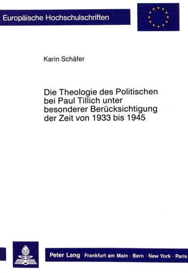Die Theologie des Politischen bei Paul Tillich unter besonderer Beruecksichtigung der Zeit von 1933 bis 1945