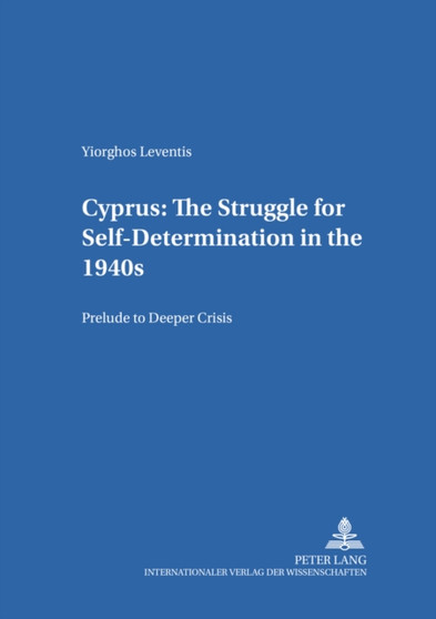 Cyprus: The Struggle for Self-Determination in the 1940s : Prelude to Deeper Crisis : 7