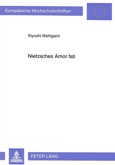 Nietzsches Amor fati : Der Versuch einer Ueberwindung des europaeischen Nihilismus