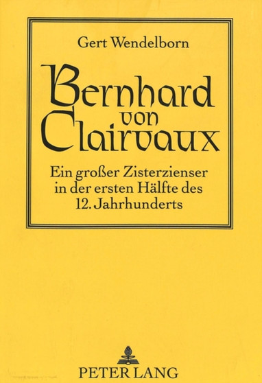 Bernhard von Clairvaux : Ein groer Zisterzienser in der ersten Haelfte des 12. Jahrhunderts
