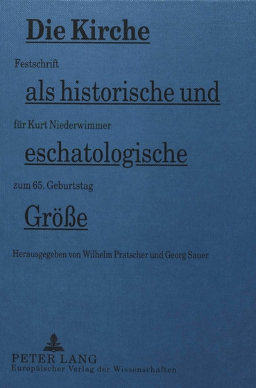 Die Kirche als historische und eschatologische Groee : Festschrift fuer Kurt Niederwimmer zum 65. Geburtstag