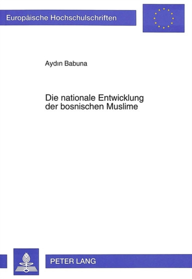 Die nationale Entwicklung der bosnischen Muslime : Mit besonderer Beruecksichtigung der oesterreichisch-ungarischen Periode