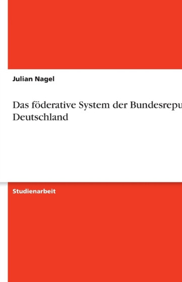 Das foederative System der Bundesrepublik Deutschland