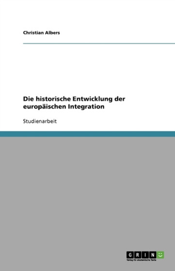 Die historische Entwicklung der europaischen Integration