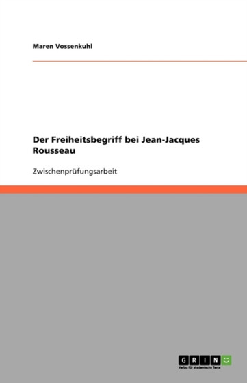 Der Freiheitsbegriff bei Jean-Jacques Rousseau