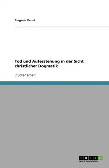 Tod und Auferstehung in der Sicht christlicher Dogmatik
