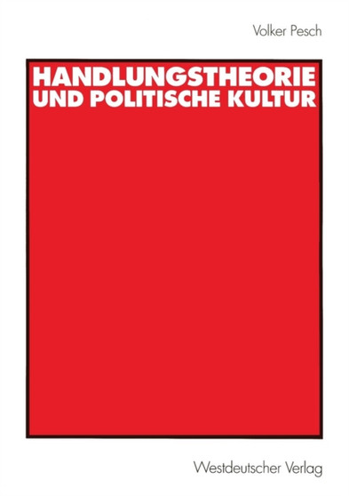 Handlungstheorie und Politische Kultur Handlungstheorie und Politische Kultur