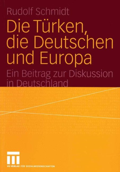 Die Turken, die Deutschen und Europa : Ein Beitrag zur Diskussion in Deutschland