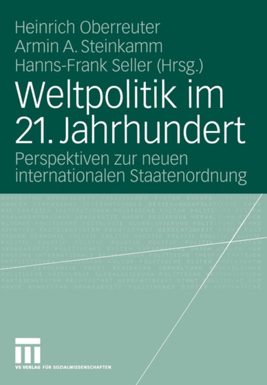 Weltpolitik im 21. Jahrhundert : Perspektiven zur neuen internationalen Staatenordnung