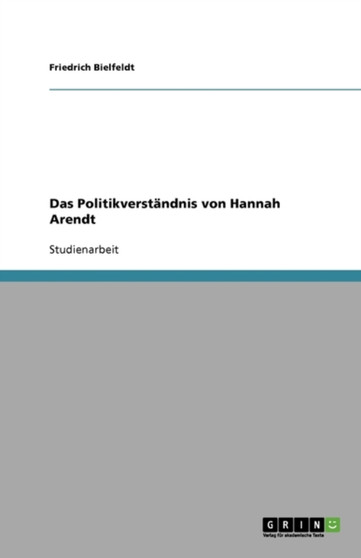 Das Politikverstandnis von Hannah Arendt Das Politikverstandnis von Hannah Arendt