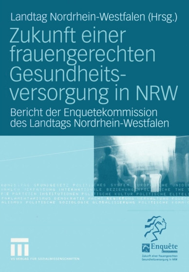 Zukunft einer frauengerechten Gesundheitsversorgung in NRW : Bericht der Enquetekommission des Landtags Nordrhein-Westfalen