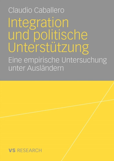 Integration und politische Unterstutzung : Eine empirische Untersuchung unter Auslandern