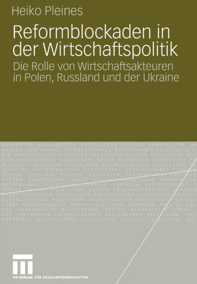 Reformblockaden in der Wirtschaftspolitik : Die Rolle von Wirtschaftsakteuren in Polen, Russland und der Ukraine