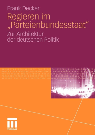 Regieren im "Parteienbundesstaat" : Zur Architektur der deutschen Politik